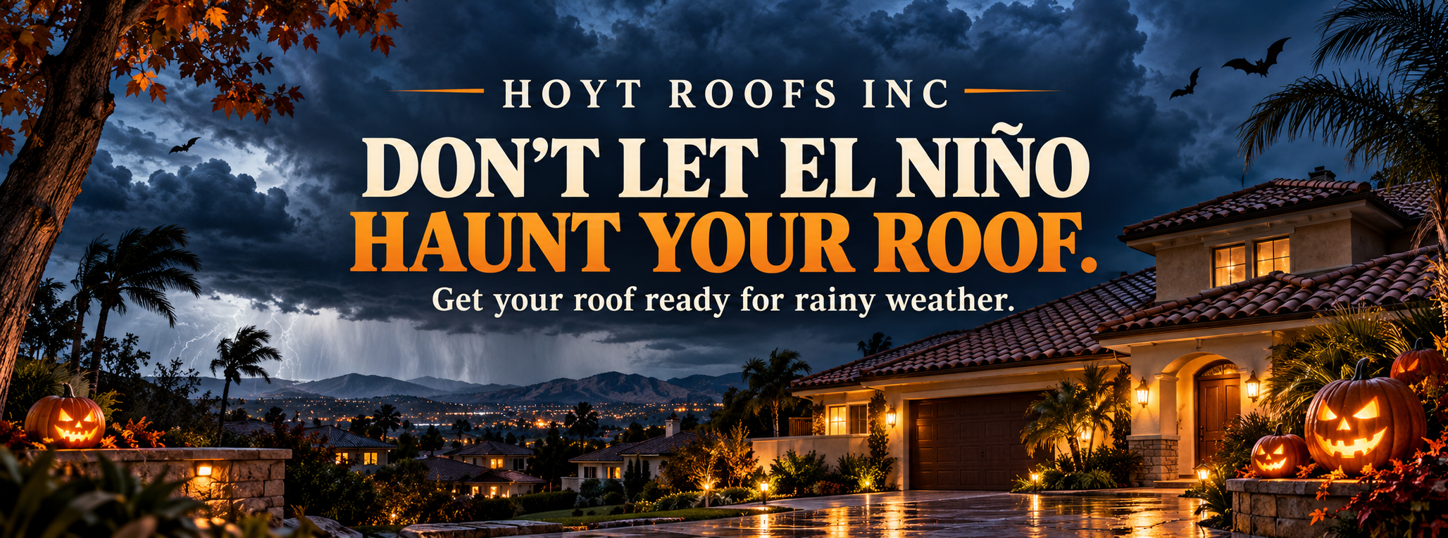 Hoyt Roofs Inc. — Don’t let El Niño haunt your roof. Get your roof ready for rainy weather. Halloween banner with a tile roof and pumpkins.